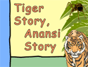 Tiger Story, Anansi Story