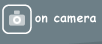 on camera