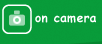 on camera