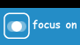 Focus on
